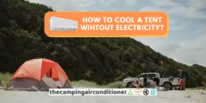 How To Cool A Tent Without Electricity Check These Tips